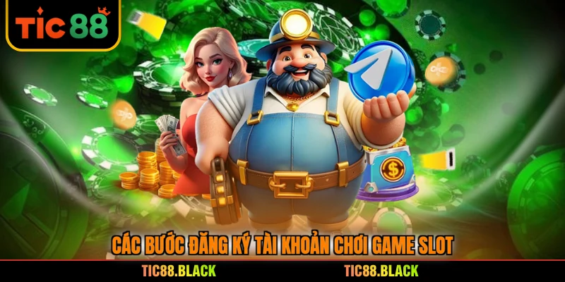 Các bước đăng ký tài khoản chơi game slot