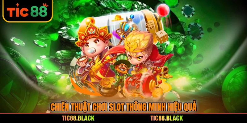 Chiến thuật chơi slot thông minh hiệu quả